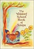 Cartea de supe a Școlii Waldorf - The Waldorf School Book of Soups
