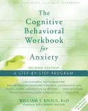 The Cognitive Behavioral Workbook for Anxiety (Cartea de lucru cognitiv-comportamentală pentru anxietate): A Step-By-Step Program - The Cognitive Behavioral Workbook for Anxiety: A Step-By-Step Program