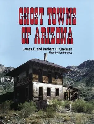 Orașe fantomă din Arizona - Ghost Towns of Arizona