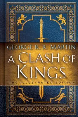 A Clash of Kings: The Illustrated Edition: A Song of Ice and Fire: Cartea a doua - A Clash of Kings: The Illustrated Edition: A Song of Ice and Fire: Book Two