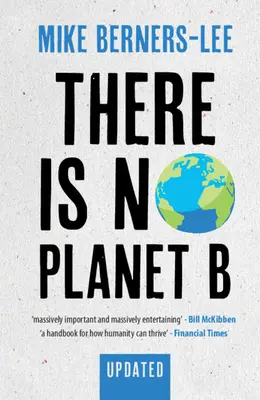Nu există o planetă B: A Handbook for the Make or Break Years - Ediție actualizată - There Is No Planet B: A Handbook for the Make or Break Years - Updated Edition