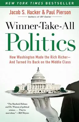 Winner-Take-All Politics: Cum i-a îmbogățit Washingtonul pe cei bogați - și cum a întors spatele clasei de mijloc - Winner-Take-All Politics: How Washington Made the Rich Richer--And Turned Its Back on the Middle Class