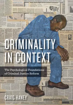 Criminalitatea în context: Fundamentele psihologice ale reformei justiției penale - Criminality in Context: The Psychological Foundations of Criminal Justice Reform