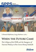 Când a venit viitorul: Prăbușirea URSS și apariția memoriei naționale în manualele de istorie post-sovietice - When the Future Came: The Collapse of the USSR and the Emergence of National Memory in Post-Soviet History Textbooks