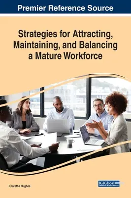 Strategii de atragere, menținere și echilibrare a unei forțe de muncă mature - Strategies for Attracting, Maintaining, and Balancing a Mature Workforce
