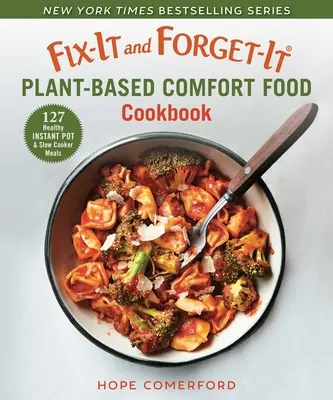 Fix-It and Forget-It Plant-Based Comfort Food Cookbook: 127 de mâncăruri sănătoase la Instant Pot și Slow Cooker - Fix-It and Forget-It Plant-Based Comfort Food Cookbook: 127 Healthy Instant Pot & Slow Cooker Meals
