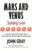 Mars And Venus Starting Over - Un ghid practic pentru regăsirea iubirii după o despărțire dureroasă, divorț sau pierderea unei persoane dragi. - Mars And Venus Starting Over - A Practical Guide for Finding Love Again After a painful Breakup, Divorce, or the Loss of a Loved One.