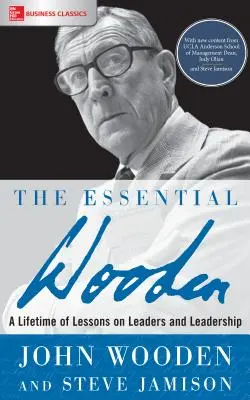 The Essential Wooden: O viață întreagă de lecții despre lideri și leadership - The Essential Wooden: A Lifetime of Lessons on Leaders and Leadership