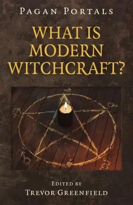 Pagan Portals - Ce este vrăjitoria modernă? Dezvoltări contemporane în meșteșugul antic - Pagan Portals - What Is Modern Witchcraft?: Contemporary Developments in the Ancient Craft
