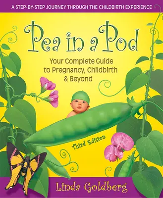 Pea in a Pod, ediția a treia: Ghidul tău complet pentru sarcină, naștere și mai departe - Pea in a Pod, Third Edition: Your Complete Guide to Pregnancy, Childbirth & Beyond