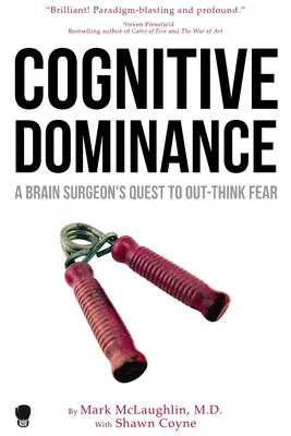 Dominanță cognitivă: Căutarea unui chirurg pe creier de a gândi mai bine decât teama - Cognitive Dominance: A Brain Surgeon's Quest to Out-Think Fear