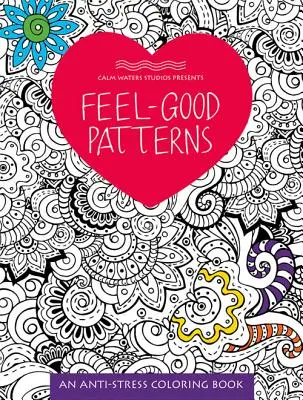 Feel-Good Patterns: O carte de colorat antistres - Feel-Good Patterns: An Anti-Stress Coloring Book