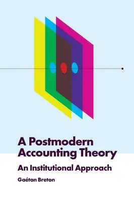 O teorie postmodernă a contabilității: O abordare instituțională - A Postmodern Accounting Theory: An Institutional Approach