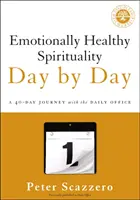 Spiritualitate emoțional sănătoasă Zi cu zi: O călătorie de 40 de zile cu Oficiul zilnic - Emotionally Healthy Spirituality Day by Day: A 40-Day Journey with the Daily Office