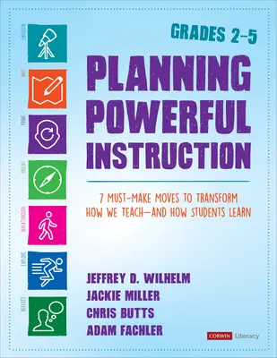 Planificarea unei instruiri puternice, clasele 2-5: 7 mișcări care trebuie făcute pentru a transforma modul în care predăm - și modul în care elevii învață - Planning Powerful Instruction, Grades 2-5: 7 Must-Make Moves to Transform How We Teach--And How Students Learn