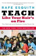 Teach Like Your Hair's on Fire: Metodele și nebunia din interiorul camerei 56 - Teach Like Your Hair's on Fire: The Methods and Madness Inside Room 56