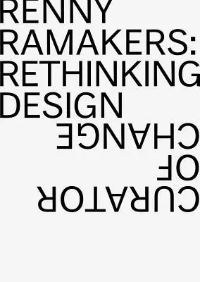 Renny Ramakers: Regândirea designului--Curator al schimbării - Renny Ramakers: Rethinking Design--Curator of Change