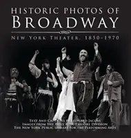 Fotografii istorice de pe Broadway: Teatrul din New York 1850-1970 - Historic Photos of Broadway: New York Theater 1850-1970