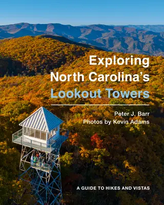 Exploring North Carolina's Lookout Towers: A Guide to Hikes and Vistas (Ghid de drumeții și priveliști) - Exploring North Carolina's Lookout Towers: A Guide to Hikes and Vistas