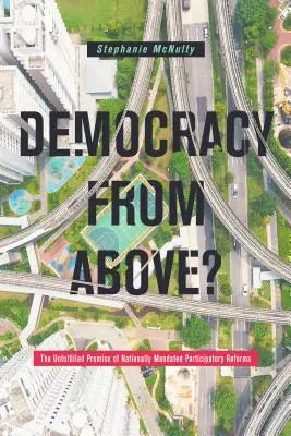 Democrația de sus?: Promisiunea neîndeplinită a reformelor participative mandatate la nivel național - Democracy from Above?: The Unfulfilled Promise of Nationally Mandated Participatory Reforms