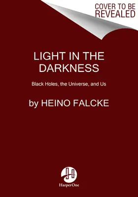 Lumină în întuneric: Black Holes, the Universe, and Us - Light in the Darkness: Black Holes, the Universe, and Us