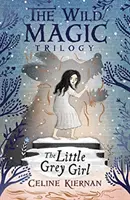 Micuța fată cenușie (Trilogia magiei sălbatice, Cartea a doua) - Little Grey Girl (The Wild Magic Trilogy, Book Two)