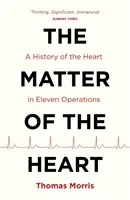 Materia inimii - O istorie a inimii în unsprezece operații - Matter of the Heart - A History of the Heart in Eleven Operations