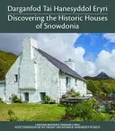 Darganfod Tai Hanesyddol Eryri / Descoperirea caselor istorice din Snowdonia - Darganfod Tai Hanesyddol Eryri / Discovering the Historic Houses of Snowdonia