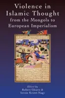 Violența în gândirea islamică de la mongoli la imperialismul european - Violence in Islamic Thought from the Mongols to European Imperialism