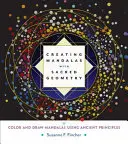 Crearea Mandalelor cu Geometria Sacră: Colorează și desenează mandale folosind principii antice - Creating Mandalas with Sacred Geometry: Color and Draw Mandalas Using Ancient Principles