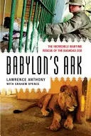 Arca Babilonului: Incredibila salvare pe timp de război a grădinii zoologice din Bagdad - Babylon's Ark: The Incredible Wartime Rescue of the Baghdad Zoo
