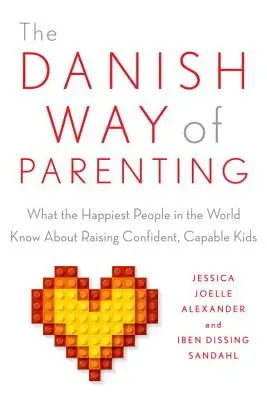Modul danez de a fi părinte: Ce știu cei mai fericiți oameni din lume despre creșterea copiilor încrezători și capabili - The Danish Way of Parenting: What the Happiest People in the World Know about Raising Confident, Capable Kids