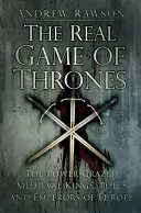 O ciocnire a tronurilor: Regii, papii și împărații medievali ai Europei, înnebuniți după putere - A Clash of Thrones: The Power-Crazed Medieval Kings, Popes and Emperors of Europe