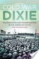 Cold War Dixie: Militarizare și modernizare în sudul Americii - Cold War Dixie: Militarization and Modernization in the American South
