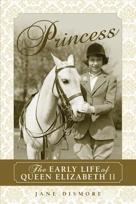 Prințesa: Viața timpurie a reginei Elisabeta a II-a - Princess: The Early Life of Queen Elizabeth II
