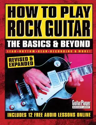 Cum să cânți la chitară rock: Noțiuni de bază și mai departe - How to Play Rock Guitar: The Basics & Beyond