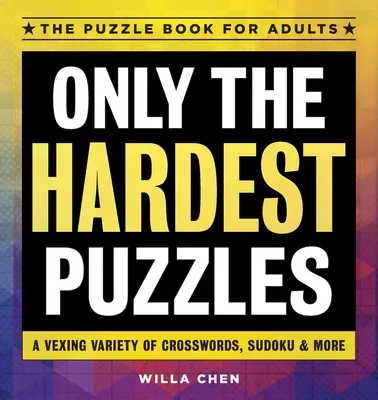 Doar cele mai grele puzzle-uri: O varietate enervantă de cuvinte încrucișate, sudoku și multe altele - Only the Hardest Puzzles: A Vexing Variety of Crosswords, Sudoku & More