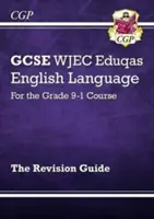 GCSE English Language WJEC Eduqas Revision Guide - pentru cursul de gradul 9-1 - GCSE English Language WJEC Eduqas Revision Guide - for the Grade 9-1 Course