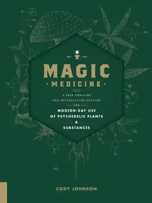 Medicina magică: O călătorie prin istoria intoxicantă și utilizarea modernă a plantelor și substanțelor psihedelice - Magic Medicine: A Trip Through the Intoxicating History and Modern-Day Use of Psychedelic Plants and Substances