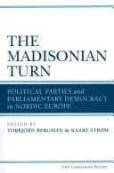 Turnura madisoniană: Partidele politice și democrația parlamentară în Europa nordică - The Madisonian Turn: Political Parties and Parliamentary Democracy in Nordic Europe