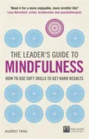 Ghidul liderului pentru mindfulness: Cum să folosiți abilitățile soft pentru a obține rezultate concrete - The Leader's Guide to Mindfulness: How to Use Soft Skills to Get Hard Results
