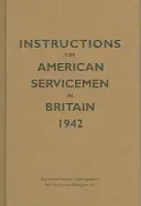 Instrucțiuni pentru militarii americani în Marea Britanie, 1942: Reproducere după originalul tipărit, Departamentul de Război, Washington, DC - Instructions for American Servicemen in Britain, 1942: Reproduced from the Original Typescript, War Department, Washington, DC