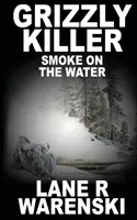 Ucigașul Grizzly: Smoke On The Water - Grizzly Killer: Smoke On The Water