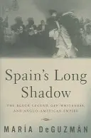 Umbra lungă a Spaniei: Legenda neagră, non-albitatea și imperiul anglo-american - Spain's Long Shadow: The Black Legend, Off-Whiteness, and Anglo-American Empire