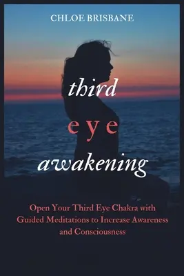 Trezirea ochiului al treilea: Deschide-ți chakra celui de-al treilea ochi cu meditație ghidată pentru a crește conștientizarea și conștiința - Third Eye Awakening: Open Your Third Eye Chakra with Guided Meditation to Increase Awareness and Consciousness