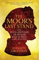Ultima rezistență a maurilor - Cum s-au încheiat șapte secole de dominație musulmană în Spania - Moor's Last Stand - How Seven Centuries of Muslim Rule in Spain Came to an End