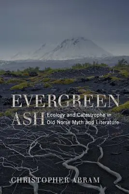 Evergreen Ash: Ecologie și catastrofă în mitul și literatura nordică veche - Evergreen Ash: Ecology and Catastrophe in Old Norse Myth and Literature