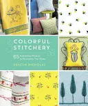 Colorful Stitchery: 65 de proiecte de broderie pentru a-ți personaliza casa - Colorful Stitchery: 65 Embroidery Projects to Personalize Your Home