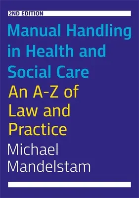 Manual Handling in Health and Social Care, Ediția a doua: Un A-Z al legislației și practicii - Manual Handling in Health and Social Care, Second Edition: An A-Z of Law and Practice
