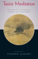Meditația taoistă: Metode pentru cultivarea unei minți și a unui corp sănătos - Taoist Meditation: Methods for Cultivating a Healthy Mind and Body